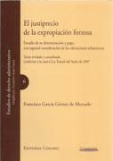 JUSTIPRECIO DE LA EXPROPIACION FORZOSA: ESTUDIO DE SU DETERMINACION Y PAGO, CON ESPECIAL CONSIDERACION "DE LAS VALORACIONES URBANISTICAS"