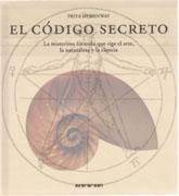 CODIGO SECRETO, EL. LA MISTERIOSA FORMULA QUE RIGE EL ARTE, LA NATURALEZA Y LA CIENCIA