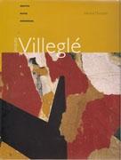 VILLEGLE: JACQUES VILLEGLE. OUVRES, ECRITS, ENTRETIENS **.