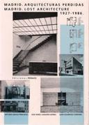 MADRID. ARQUITECTURAS PERDIDAS. LOST ARCHITECTURE 1927-1986. 