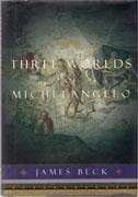 MICHELANGELO: THREE WORLDS OF MICHELANGELO. 