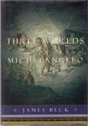 MICHELANGELO: THREE WORLDS OF MICHELANGELO