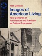 IMAGES OF AMERICAN LIVING. FOUR CENTURIES OF ARCHITECTURE AND FURNITURE AS CULTURAL EXPRESSION