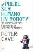 PUEDE SER HUMANO UN ROBOT? 33 ROMPECABEZAS FILOSOFICOS DESCONCERTANTES