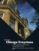 HISTORIC CHICAGO GREYSTONE, THE. A USER'S GUIDE FOR RENOVATING AND MAINTAINING YOUR HOME
