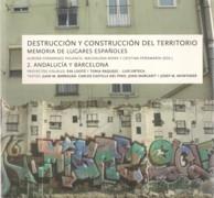 DESTRUCCION Y CONSTRUCCION DEL TERRITORIO.MEMORIA DE LUGARES ESPAÑOLES 2 :ANDALUCIA Y BARCELONA