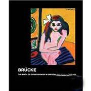 BRUKE:THE BIRTH OF EXPRESSIONISM IN DRESDEN AND BERLIN, 1905-1913. 