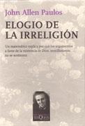 ELOGIO DE LA IRRELIGION "UN MATEMATICO EXPLICA POR QUE LOS ARGUMENTOS A FAVOR DE LA EXIST"