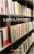 MIEDO AL CONOCIMIENTO, EL. CONTRA EL RELATIVISMO Y EL CONSTRUCTIVISMO "CONTRA EL RELATIVISMO Y EL CONSTRUCTIVISMO"