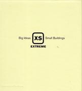 XS EXTREME.BIG IDEAS. SMALL BUILDINGS. 