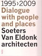 SOETERS VAN ELDONK ARCHITEKTEN: DIALOGUE WITH PEOPLE AND PLACES 1995- 2009. 