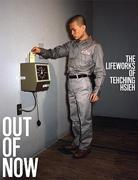 HSIEH: OUT OF NOW. THE LIFEWORKS OF TEHCHING HSIEH