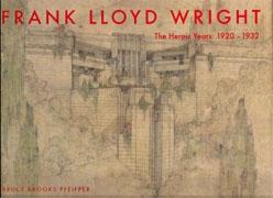 WRIGHT: FRANK LLOYD . THE HEROIC YEARS 1920-1932. 