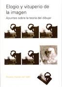 ELOGIO Y VITUPERIO DE LA IMAGEN. APUNTES SOBRE LA TEORIA DEL DIBUJAR.