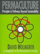 PERMACULTURE. PRINCIPLES AND PATHWAYS BEYOND SUSTAINABILITY