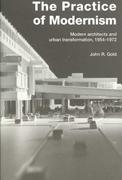 PRACTICE OF MODERNISM, THE. MODERN ARCHITECTS AND URBAN TRANSFORMATION 1954-1972