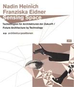 SENSING SPACE. FUTURE ARCHITECTURE BY TECHNOLOGY