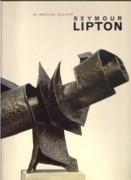 LIPTON: SEYMOUR LIPTON. AN AMERICAN SCULPTOR