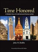 TIME HONORED. A GLOBAL VIEW OF ARCHITECTURAL CONSERVATION
