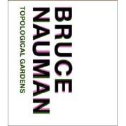 NAUMAN: BRUCE NAUMAN. TOPOLOGICAL GARDENS. 