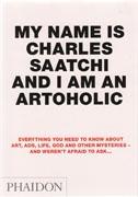 MY NAMES IS CHARLES SAATCHI AND I AM AN ARTOHOLIC