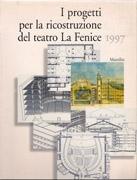 IL PROGETTI PER LA RICOSTRUZIONE DEL TEATRO LA FENICE 1997. 