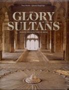 GLORY OF THE SULTANS, THE. ISLAMIC ARCHITECTURE IN INDIA **. 