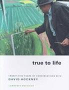 HOCKNEY: TRUE TO LIFE. TWENTY - FIVE YEARS OF CONVERSATIONS WITH DAVIS HOCKNEY