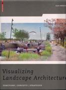 VISUALIZING LANDSCAPE ARCHITECTURE. FUNCTIONS, CONCEPTS, STRATEGIES (+CD)