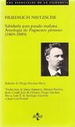 SABIDURIA PARA PASADO MAÑANA. ANTOLOGIA DE FRAGMENTOS POSTUMOS (1869-1889)