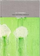 CY TWOMBLY: THE NATURAL WORLD. AUSGEWAKTE WERKE 2000- 2007. 