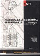 PROYECTO URBANO COMPLEJO, EL. PROGRAMA DE LA ASIGNATURA URBANISTICA III.