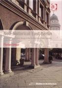 NEO- HISTORICAL EAST BERLIN. ARCHITECTURE AND URBAN DESIGN IN THE GERMAN DEMOCRATIC REPUBLIC 1970- 1990. 