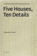 FIVE HOUSES, TEN DETAILS