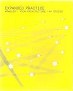 HOWELER+ YOON/ MY STUDIO: EXPANDED PRACTICE. HOWELER + YOON ARCHITECTURE/ MY STUDIO.