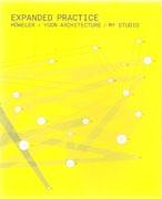 HOWELER+ YOON/ MY STUDIO: EXPANDED PRACTICE. HOWELER + YOON ARCHITECTURE/ MY STUDIO. 