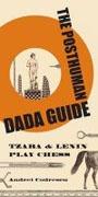 POSTHUMAN DADA GUIDE. TZARA AND LENIN PLAY CHESS. 