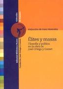ELITES Y MASAS. FILOSOFÍA Y POLÍTICA EN LA OBRA DE JOSÉ ORTEGA Y GASSET