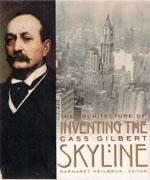 GILBERT: INVENTING THE SKYLINE. THE ARCHITECTURE OF CASS GILBERT