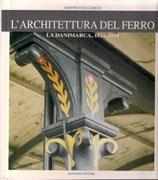 ARCHITETTURA DEL FERRO. LA DINAMARCA 1815-1914.. 