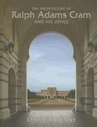 CRAM: THE ARCHITECTURE OF RALPH ADAMS CRAM AND HIS OFFICE