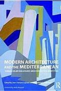MODERN ARCHITECTURE AND THE MEDITERRANEAN. VERNACULAR DIALOGUES AND CONTESTED IDENTITIES. 