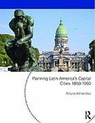 PLANNING LATIN AMERICA S CAPITAL CITIEA 1850-1950. 