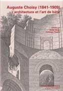 CHOISY: AUGUSTE CHOISY (1841-1909). L'ARCHITECTURE ET L'ART DE BATIR