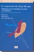 EXPOSICION DE OBRAS DE ARTE, LA. REFLEXIONES DE UNA HISTORIADORA, UN ARTISTA Y UN ARQUITECTO