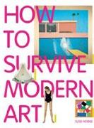 HOW TO SURVIVE MODERN ART. 
