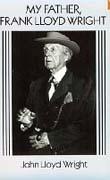 WRIGHT: MY FATHER, FRANK LLOYD WRIGHT. 