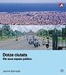 DOTZE CIUTATS. ELS SEUS ESPAIS PUBLICS