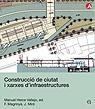 CONSTRUCCIÓ DE CIUTAT I XARXES D'INFRAESTRUCTURES. 