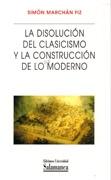 DISOLUCION DEL CLASICISMO Y LA CONSTRUCCION DE LO MODERNO, LA.